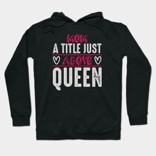 Mom a Title Just Above Queen Hoodie